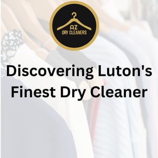 Discovering Luton's
Finest Dry Cleaner
 