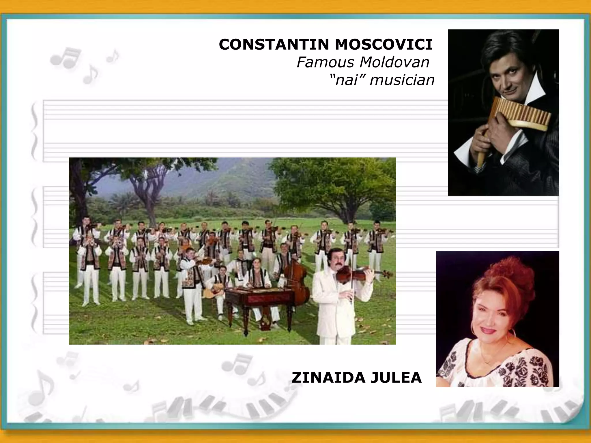 CONSTANTIN MOSCOVICIFamous Moldovan “nai” musicianZINAIDA JULEA