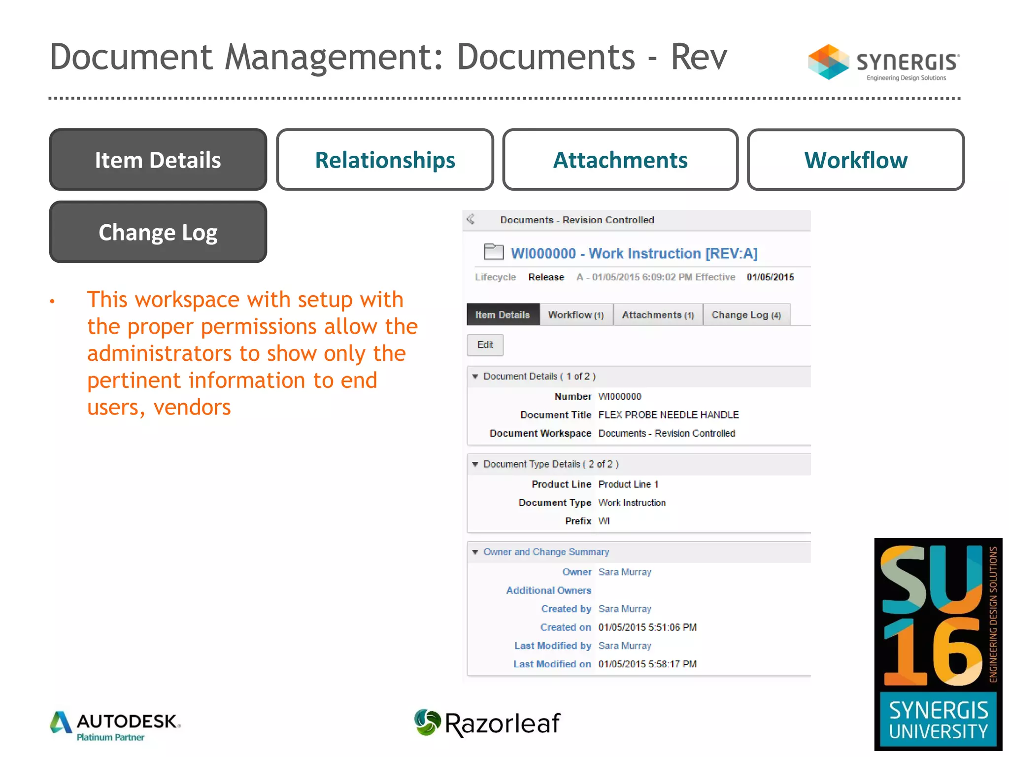 Document Management: Documents - Rev
AttachmentsRelationshipsItem Details
Change Log
Workflow
• This workspace with setup with
the proper permissions allow the
administrators to show only the
pertinent information to end
users, vendors
 
