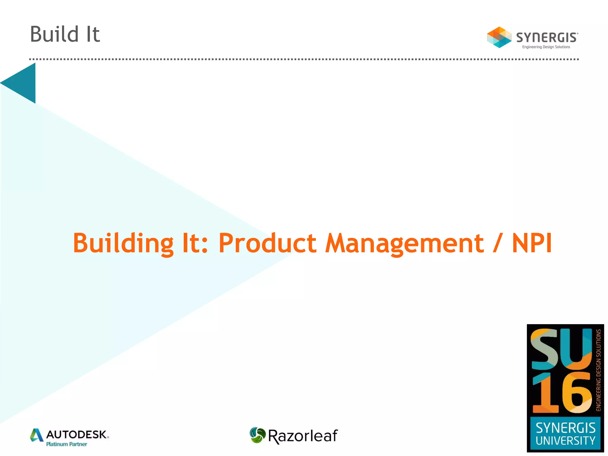 Building It: Product Management / NPI
Build It
 