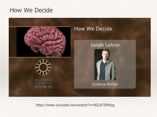 How We Decide
https://www.youtube.com/watch?v=N2iJF2I94pg
 