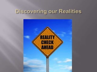 Discovering our Realities 