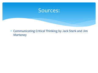  Communicating Critical Thinking by Jack Sterk and Jim
Marteney
Sources:
 