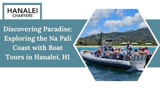 Discovering Paradise:
Exploring the Na Pali
Coast with Boat
Tours in Hanalei, HI
 