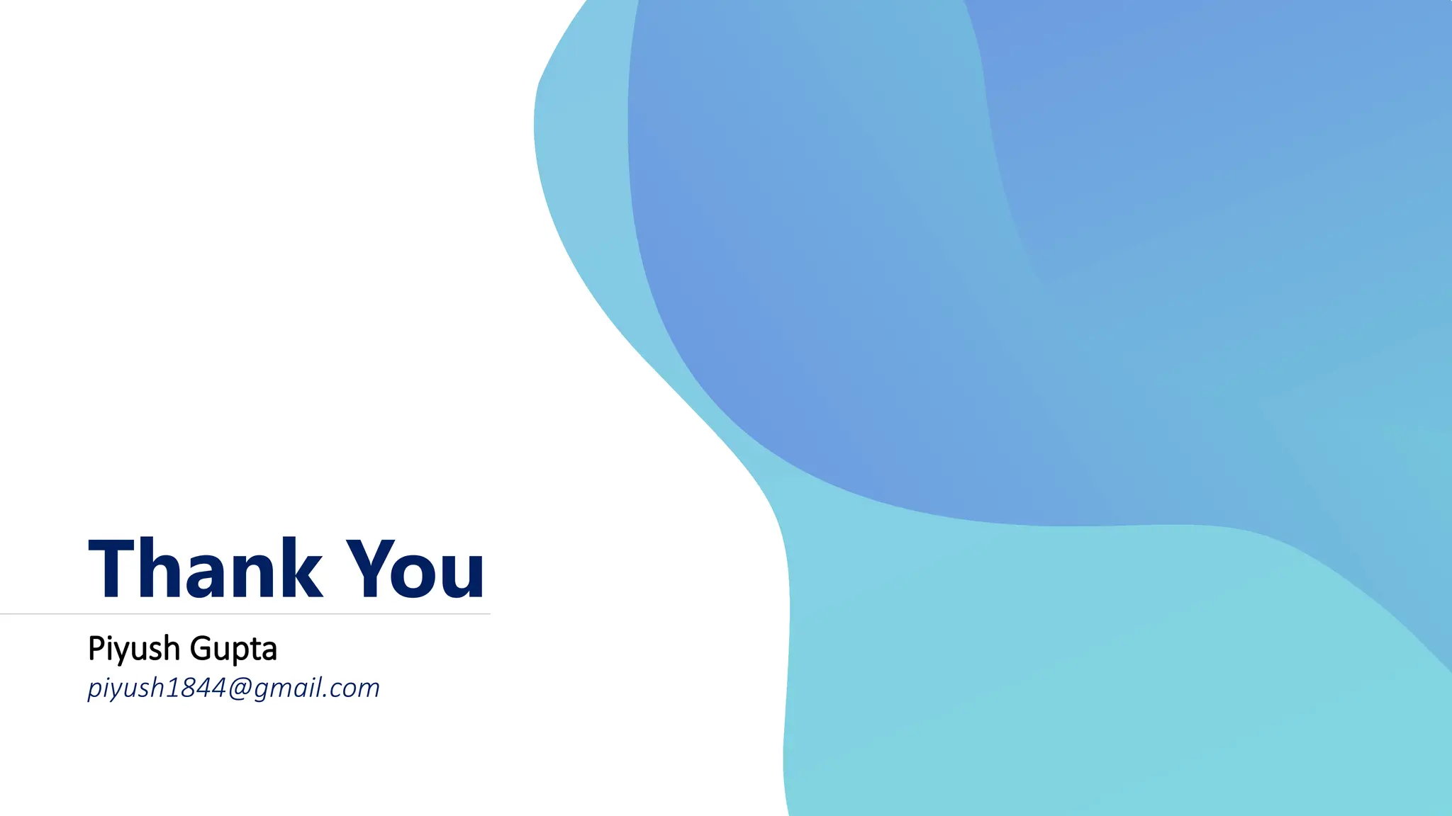 Thank You
Piyush Gupta
piyush1844@gmail.com
 
