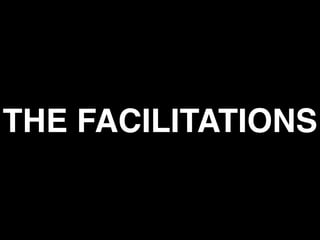 THE FACILITATIONS
 