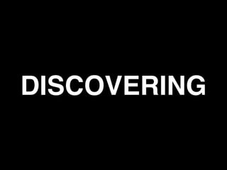 DISCOVERING
 