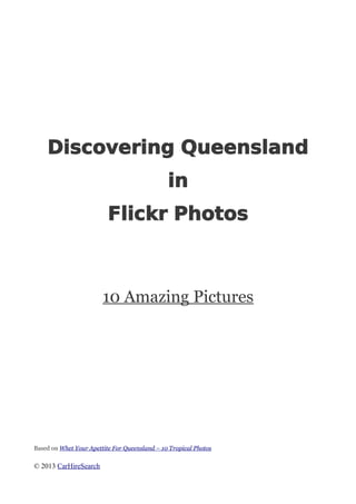 Discovering Queensland
in
Flickr Photos
10 Amazing Pictures
Based on Whet Your Apettite For Queensland – 10 Tropical Photos
© 2013 CarHireSearch
 