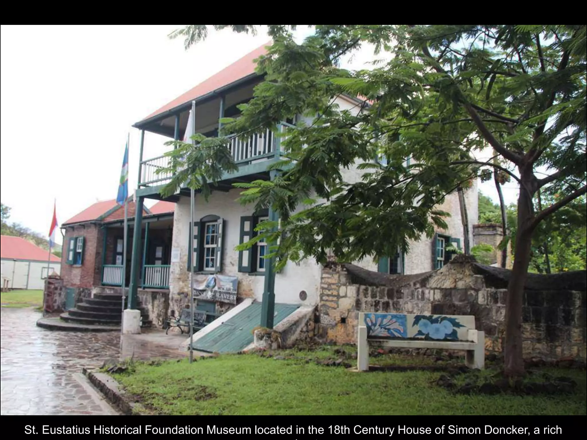 St. Eustatius Historical Foundation Museum located in the 18th Century House of Simon Doncker, a rich
 