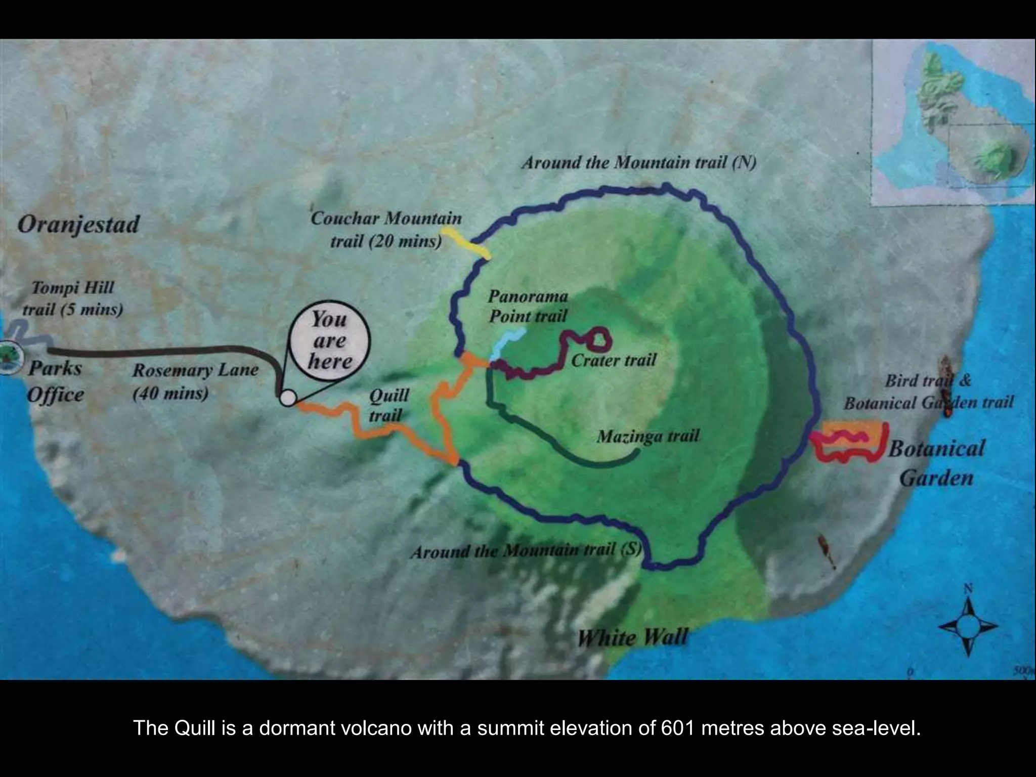 The Quill is a dormant volcano with a summit elevation of 601 metres above sea-level.
 