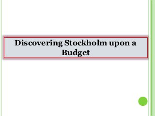 Discovering Stockholm upon a
Budget
 