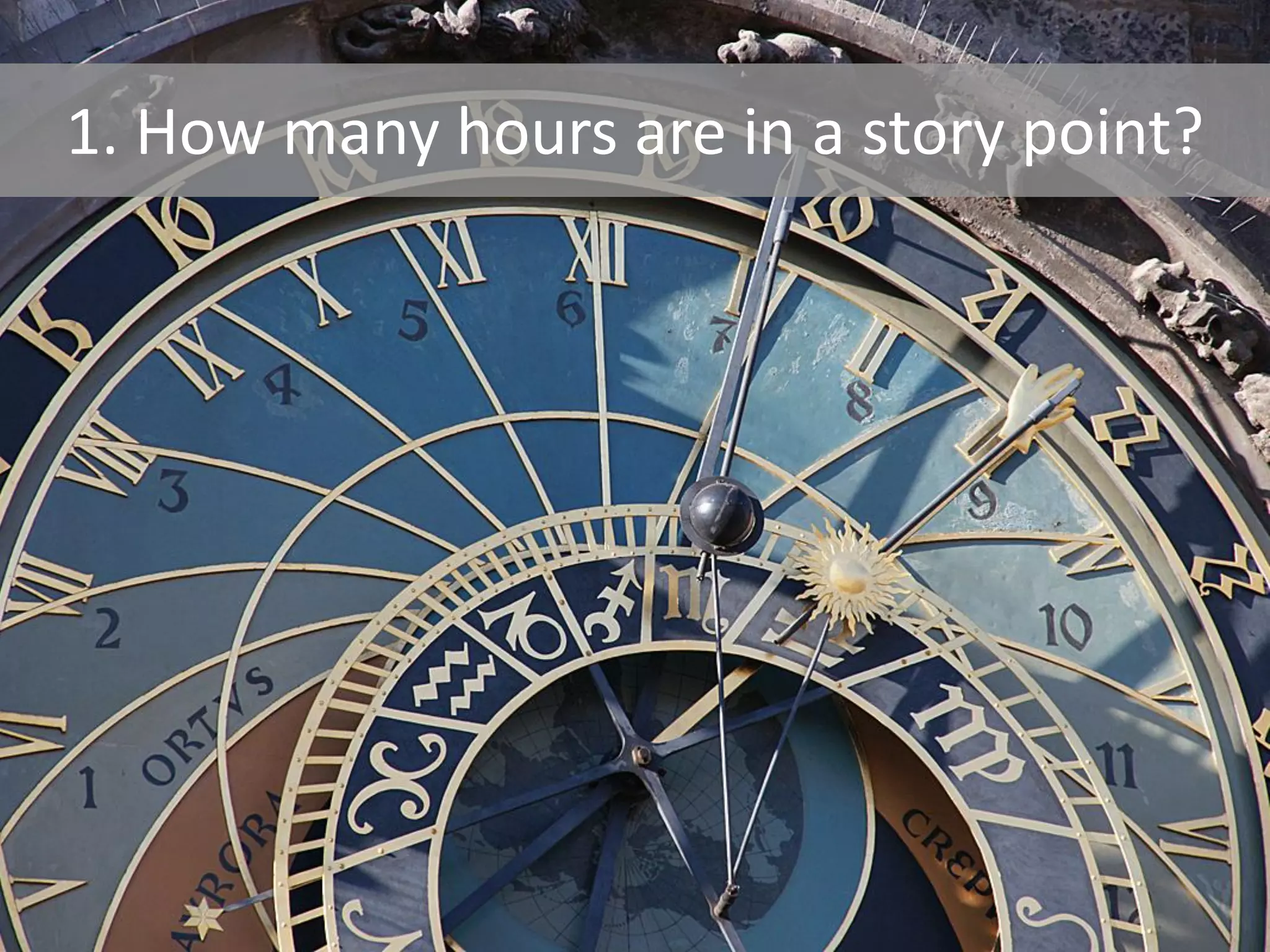 1. How many hours are in a story point?
 