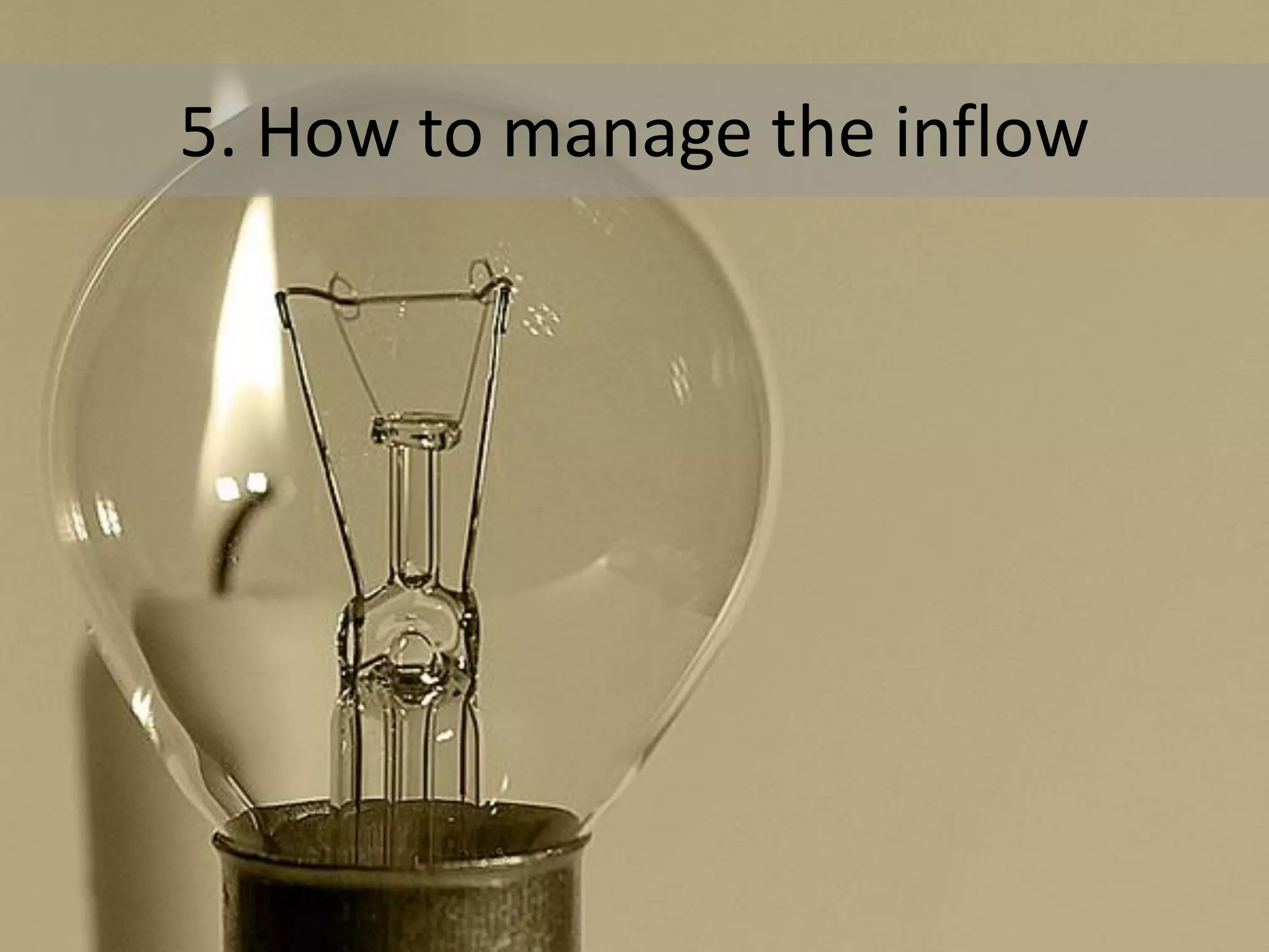 5. How to manage the inflow
 