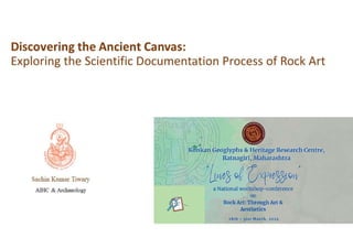 Discovering the Ancient Canvas: Exploring the Scientific Documentation Process of Rock Art