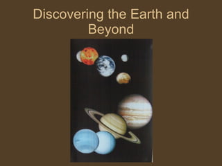 Discovering the Earth and Beyond 