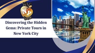 Discovering the Hidden
Gems: Private Tours in
New York City
 
