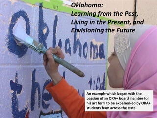 Oklahoma:
Learning from the Past,
Living in the Present, and
Envisioning the Future




     An example which began with t...