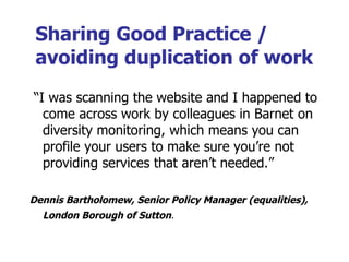 Sharing Good Practice / avoiding duplication of work <ul><li>“ I was scanning the website and I happened to come across wo...