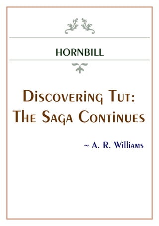 HORNBILL
Discovering Tut:
The Saga Continues
 A. R. Williams
 