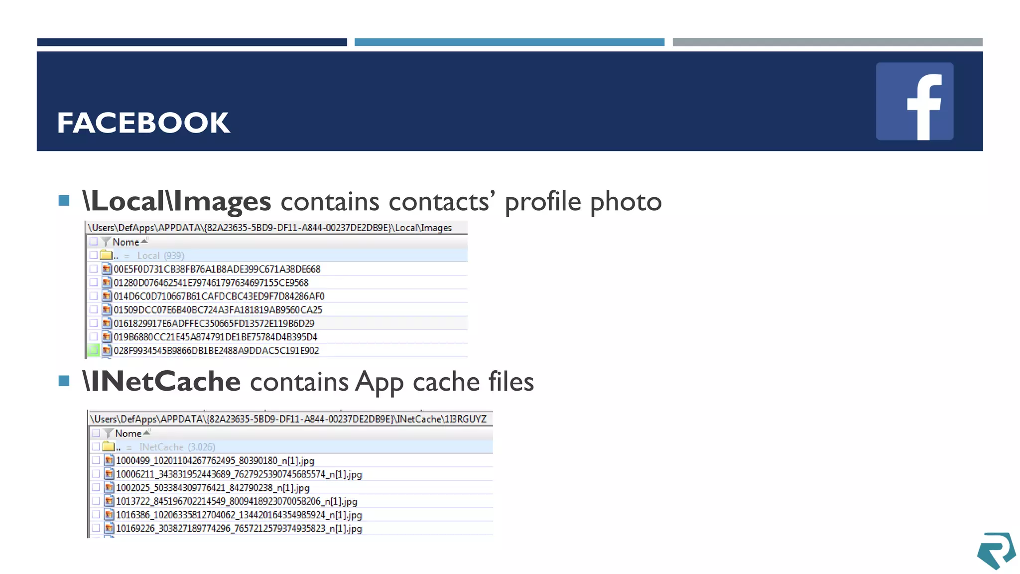 FACEBOOK
 LocalImages contains contacts’ profile photo
 INetCache contains App cache files
 