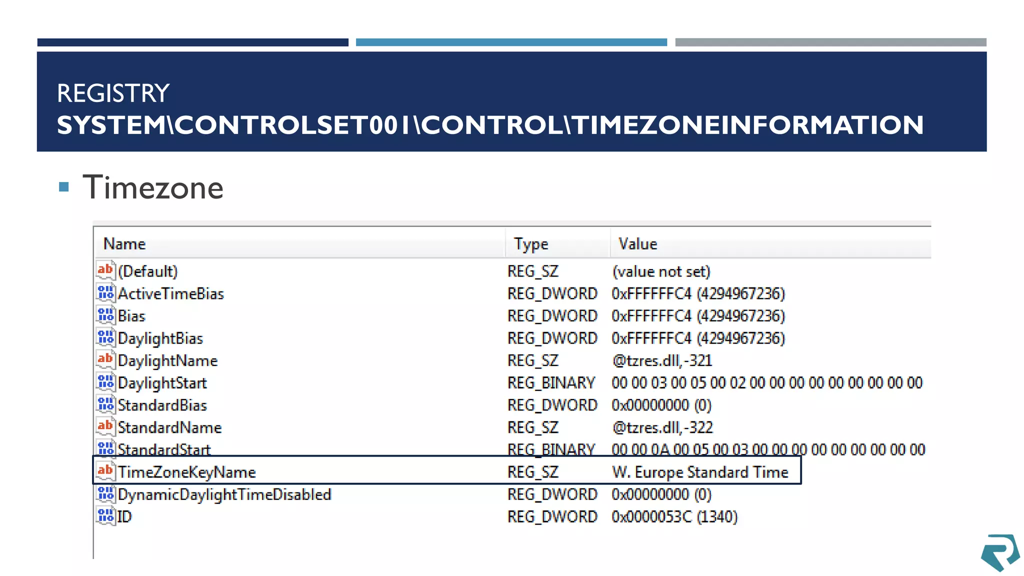REGISTRY
SYSTEMCONTROLSET001CONTROLTIMEZONEINFORMATION
 Timezone
 