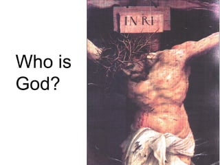 Who is
God?
 