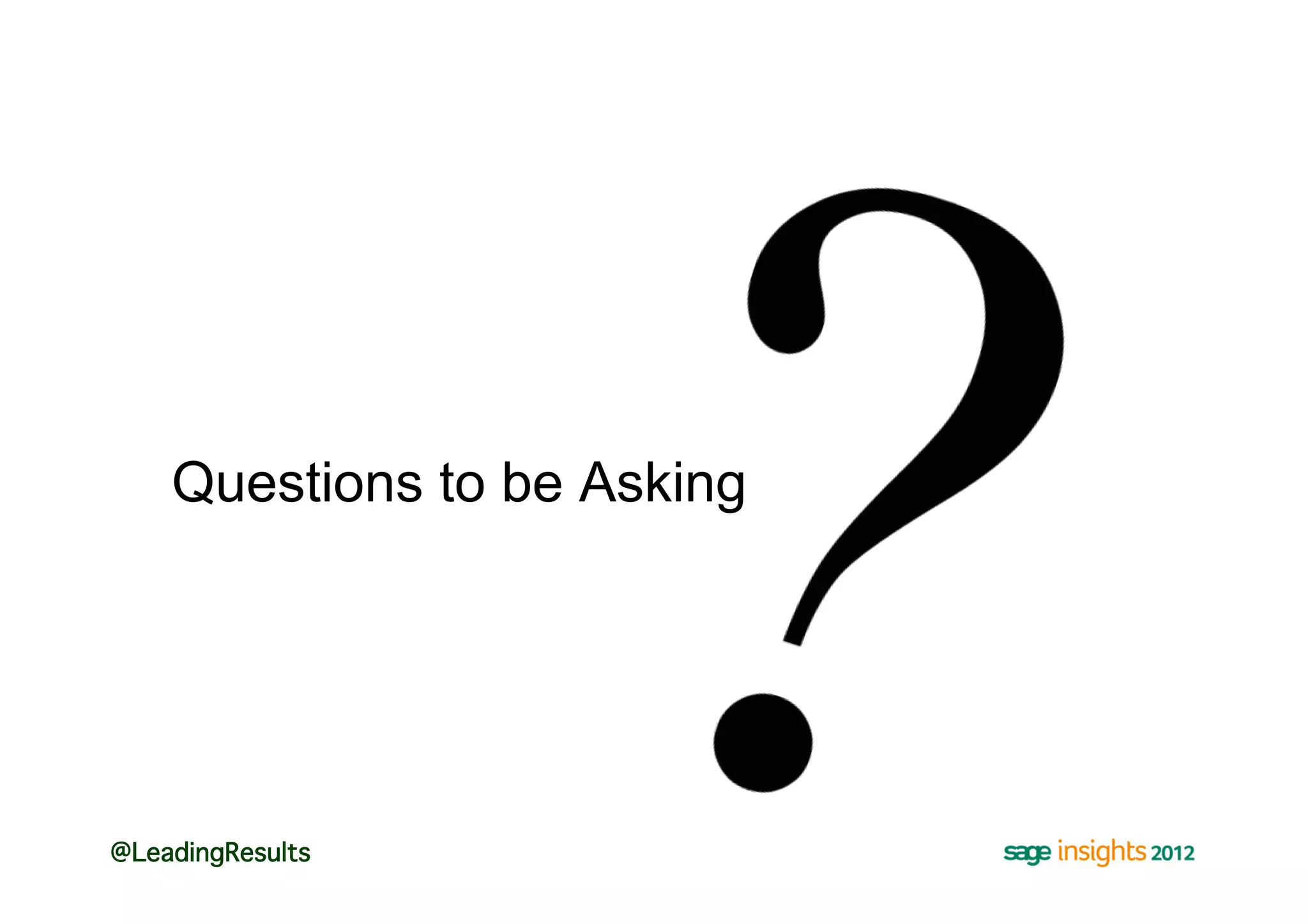 Questions to be Asking




@LeadingResults!
 
