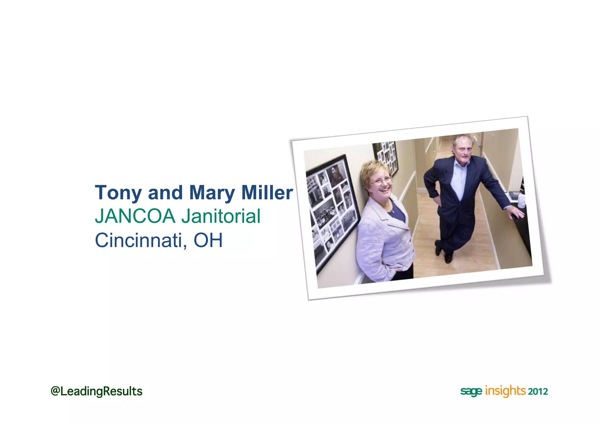 Tony and Mary Miller
       JANCOA Janitorial
       Cincinnati, OH




@LeadingResults!
 