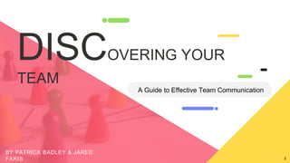 A Guide to Effective Team Communication
BY PATRICK BADLEY & JARED
FARIS
OVERING YOUR
TEAM
2
 