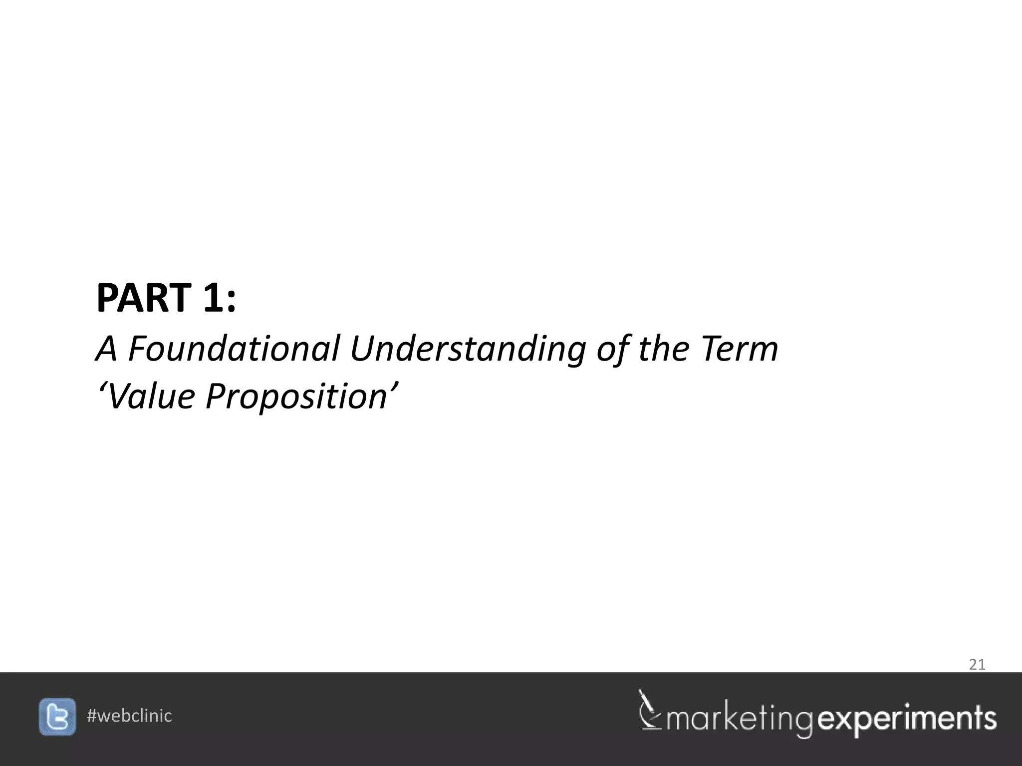 PART 1:
 A Foundational Understanding of the Term
 ‘Value Proposition’




                                            21


#webclinic
 