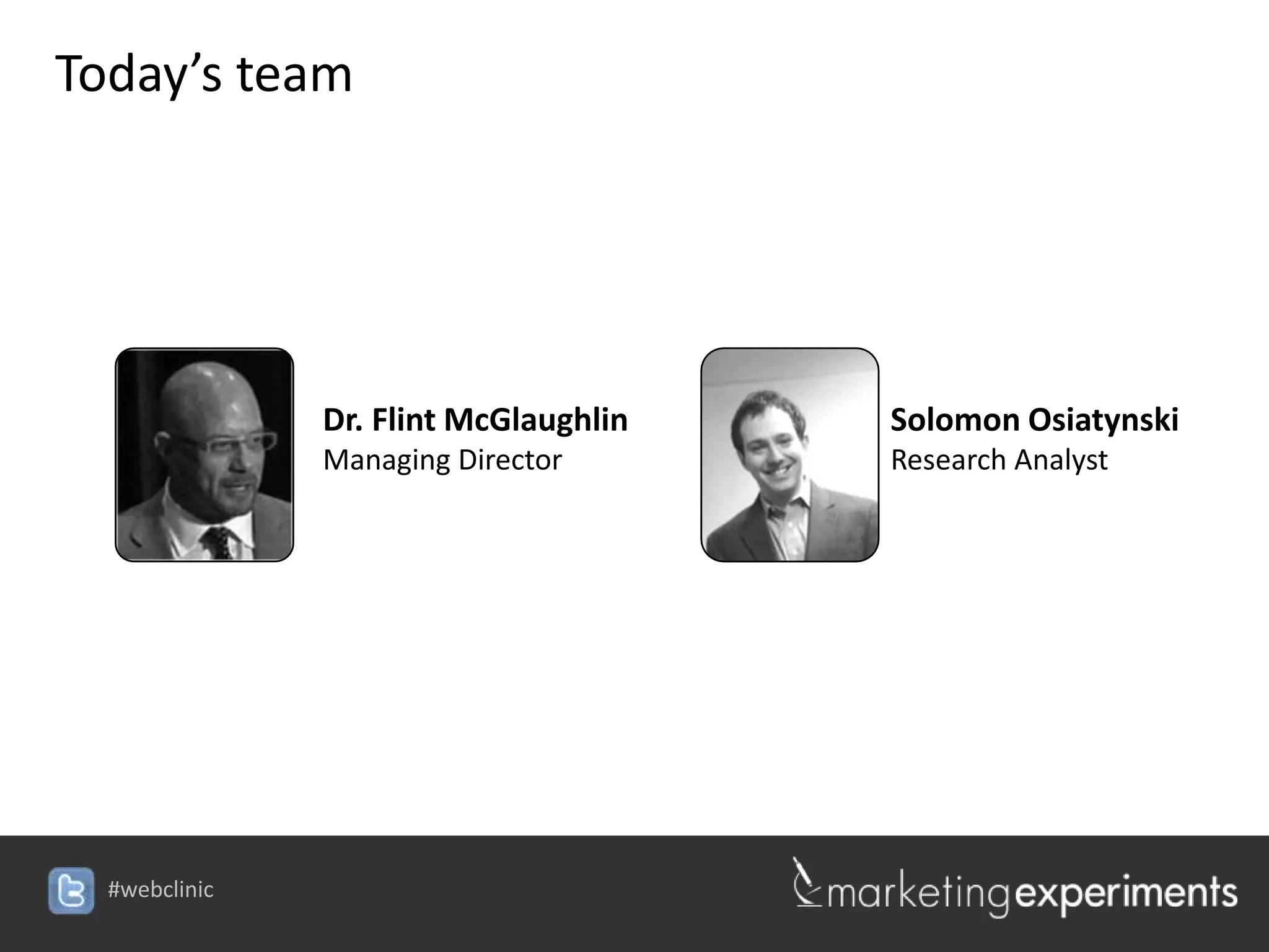 Today’s team




               Dr. Flint McGlaughlin   Solomon Osiatynski
               Managing Director       Research Analyst




  #webclinic
 