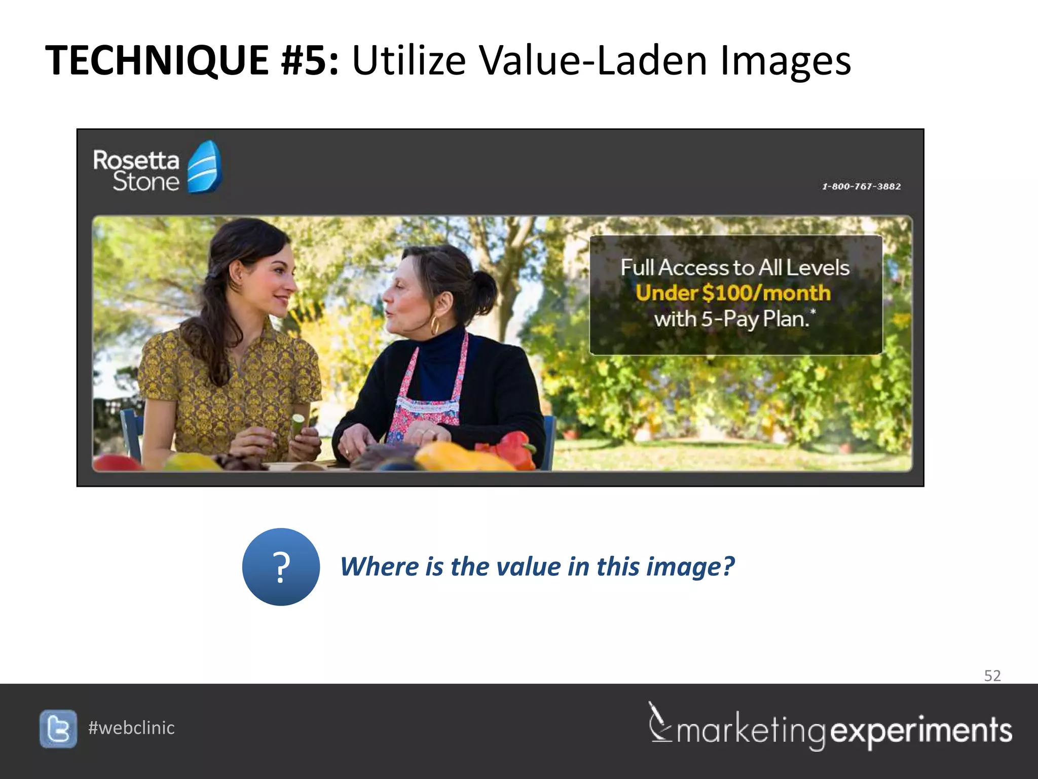 TECHNIQUE #5: Utilize Value-Laden Images




               ?   Where is the value in this image?


                                                       52


  #webclinic
 