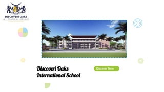 Discover Now
Discoveri Oaks
International School
 