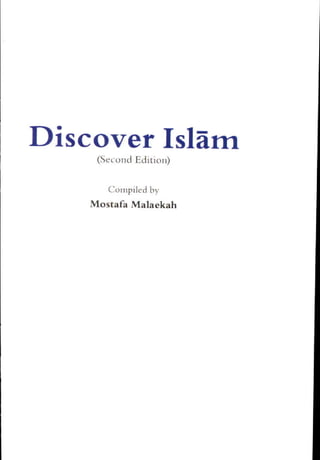 Discover IslAm 
(Second Editiol) 
Compiled by 
Mostala Malaekah 
 