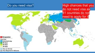 High chances that you
do not need visa as
61 countries do not
need to apply for it
Do you need visa?
 