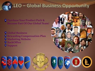 Purchase Your Product Pack &
Become Part Of Our Global Team!
Global Business
Rewarding Compensation Plan
Marketing Website
BackOffice
Support
 