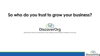 So who do you trust to grow your business?
GreatProducts.Great CustomerReviews.GreatLeadership.Great Employees.Investing in Your Success.
 