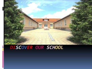 DISCOVER OUR SCHOOL
 