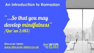 Discover Islam
www.discover-islam.co.uk
An introduction to Ramadan
 