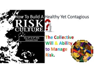 Mohammad Fheili – fheilim@jtbbank.com 
The Collective 
Will & Ability 
to Manage 
Risk.
The Collective
Will & Ability
to Manage
Risk.
How To Build A Healthy Yet Contagious 
May 18th & 19th 2016
Movenpick Hotel
 