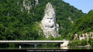 © Angelescu - Decebalus Rex, Cazanele Mici - aproape de Orșova
 