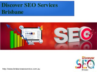 Discover SEO Services
Brisbane
http://www.brisbaneseoservice.com.au
 