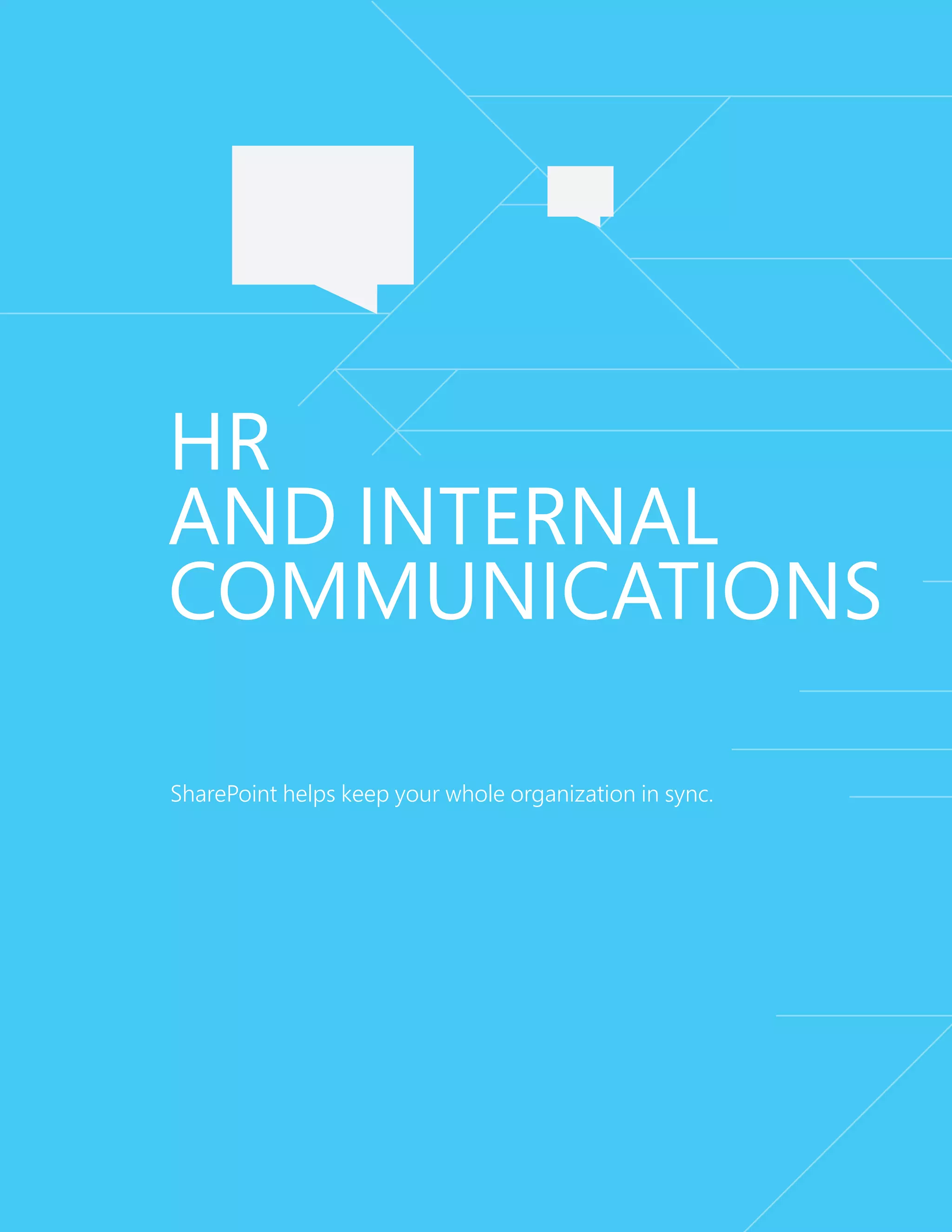 SharePoint helps keep your whole organization in sync.
HR
and Internal
Communications
 