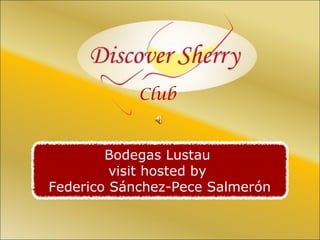 Club

Bodegas Lustau
visit hosted by
Federico Sánchez-Pece Salmerón

 