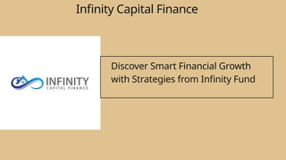 Discover Smart Financial Growth with Strategies from Infinity Fund.pptx