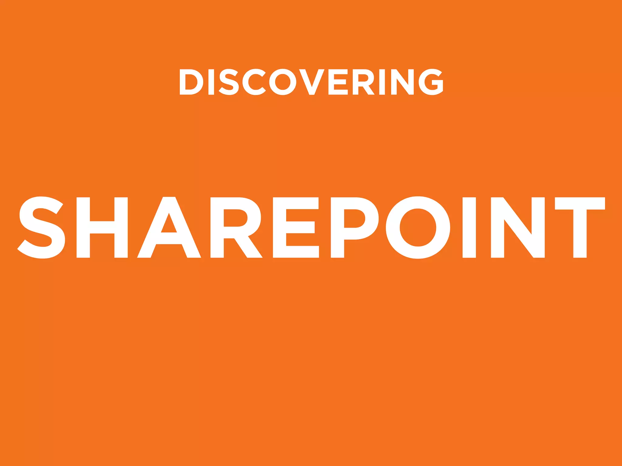 DISCOVERING
SHAREPOINT
 