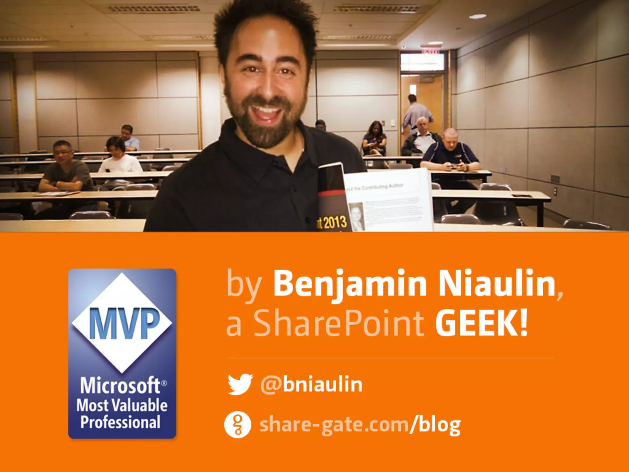 

@bniaulin
share-gate.com/blog
by Benjamin Niaulin,  
a SharePoint GEEK
 