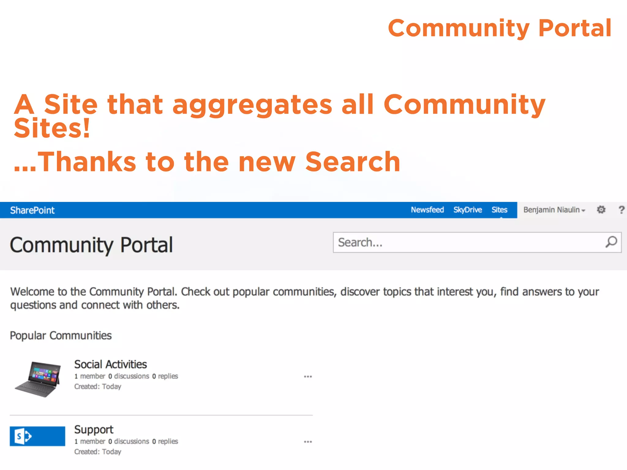 Community Portal
A Site that aggregates all Community
Sites!
...Thanks to the new Search
 