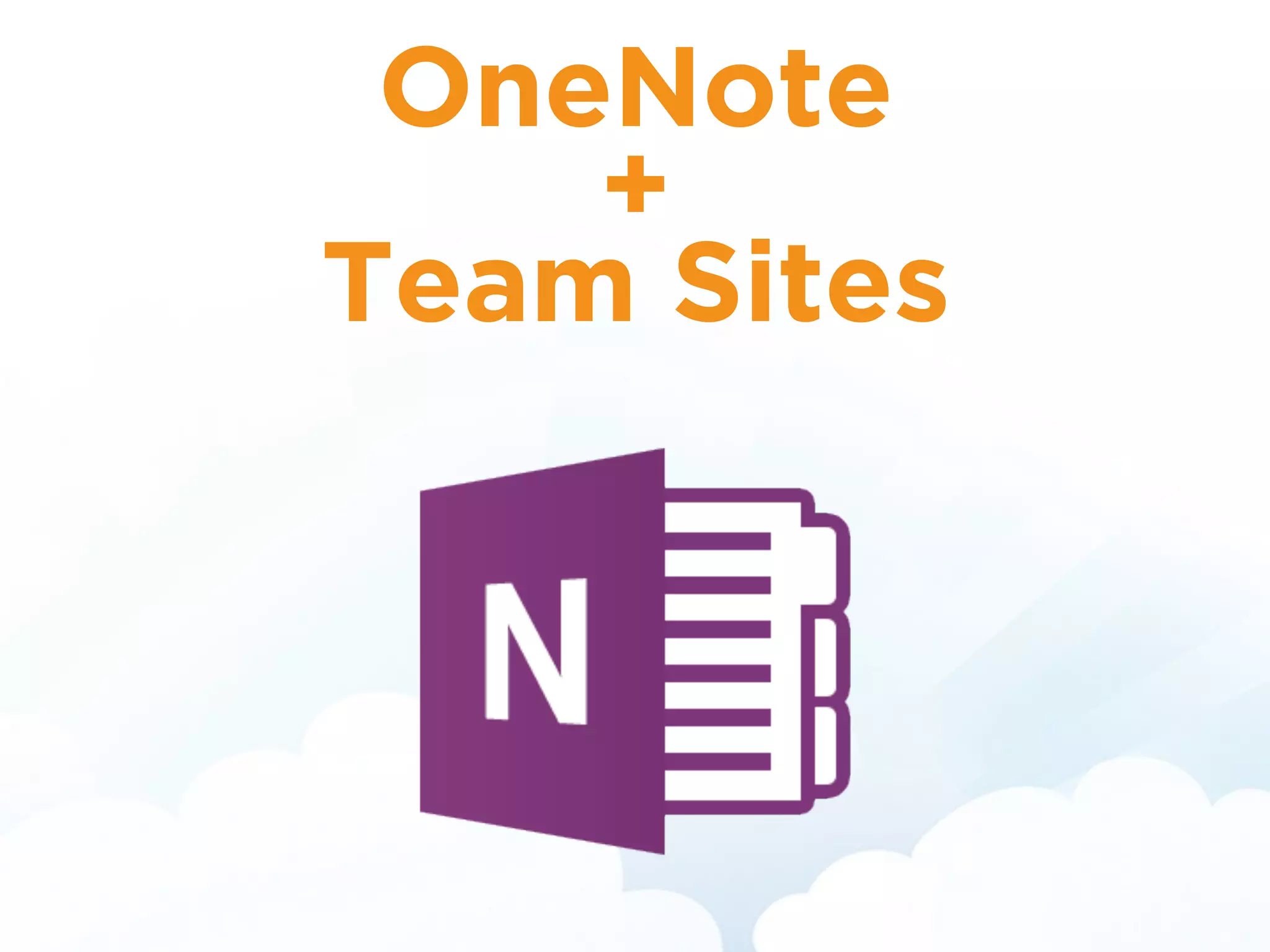 OneNote  
+ 
Team Sites
 