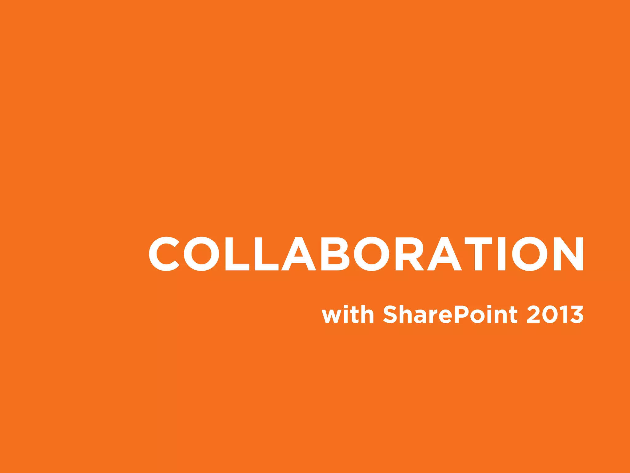 COLLABORATION
with SharePoint 2013
 